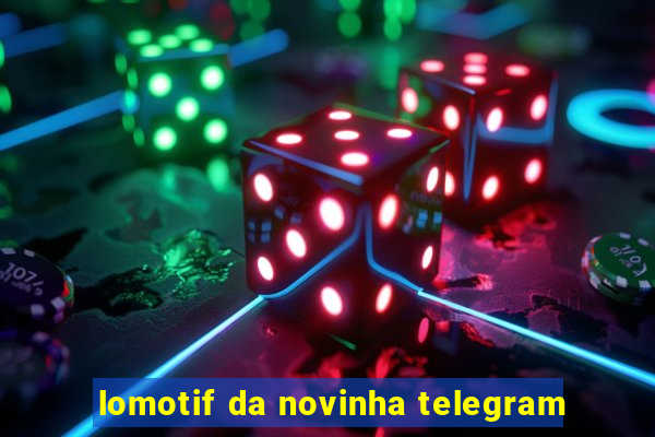 lomotif da novinha telegram